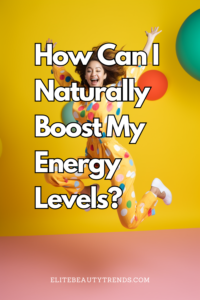 How Can I Naturally Boost My Energy Levels?