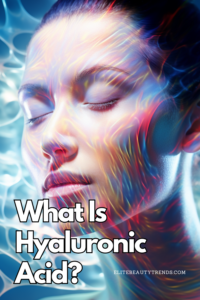 What Is Hyaluronic Acid?